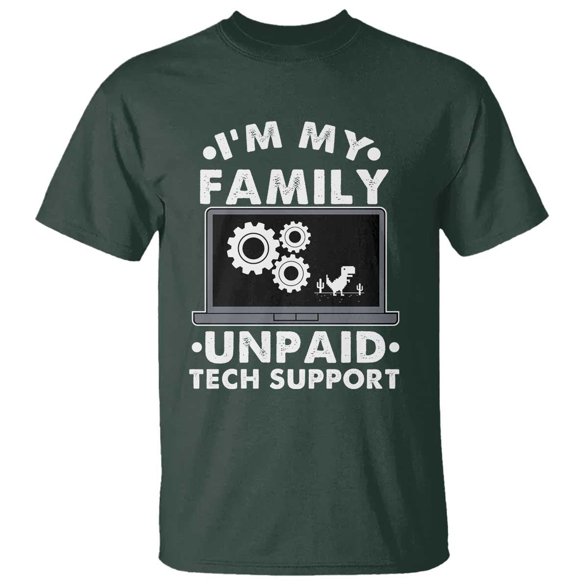 I Am My Familys Unpaid Tech Support T Shirt Funny Computer IT Nerd Humor TS14 Dark Forest Green Print Your Wear