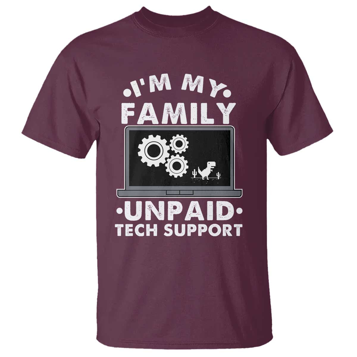 I Am My Familys Unpaid Tech Support T Shirt Funny Computer IT Nerd Humor TS14 Maroon Print Your Wear