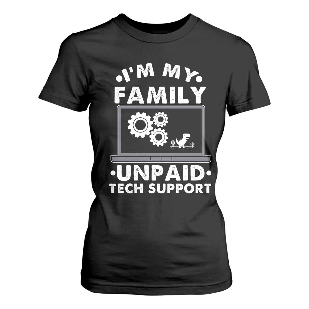 I Am My Familys Unpaid Tech Support T Shirt For Women Funny Computer IT Nerd Humor TS14 Black Print Your Wear