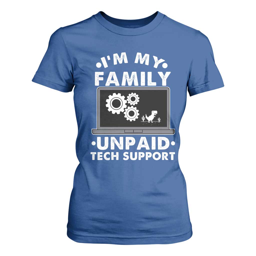 I Am My Familys Unpaid Tech Support T Shirt For Women Funny Computer IT Nerd Humor TS14 Royal Blue Print Your Wear