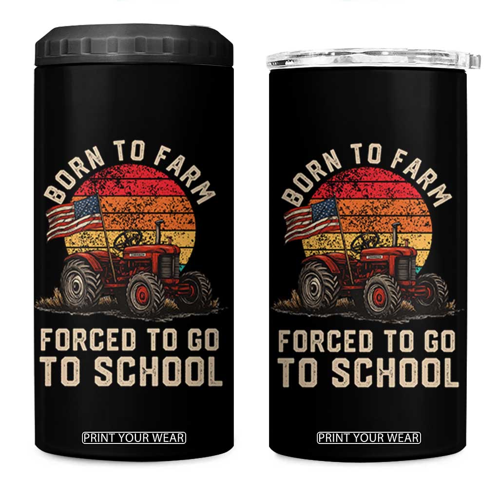 Funny Farmer Tractor 4 in 1 Can Cooler Tumbler Born To Farmer Forced To Go To School TS14 One Size: 16 oz Black Print Your Wear