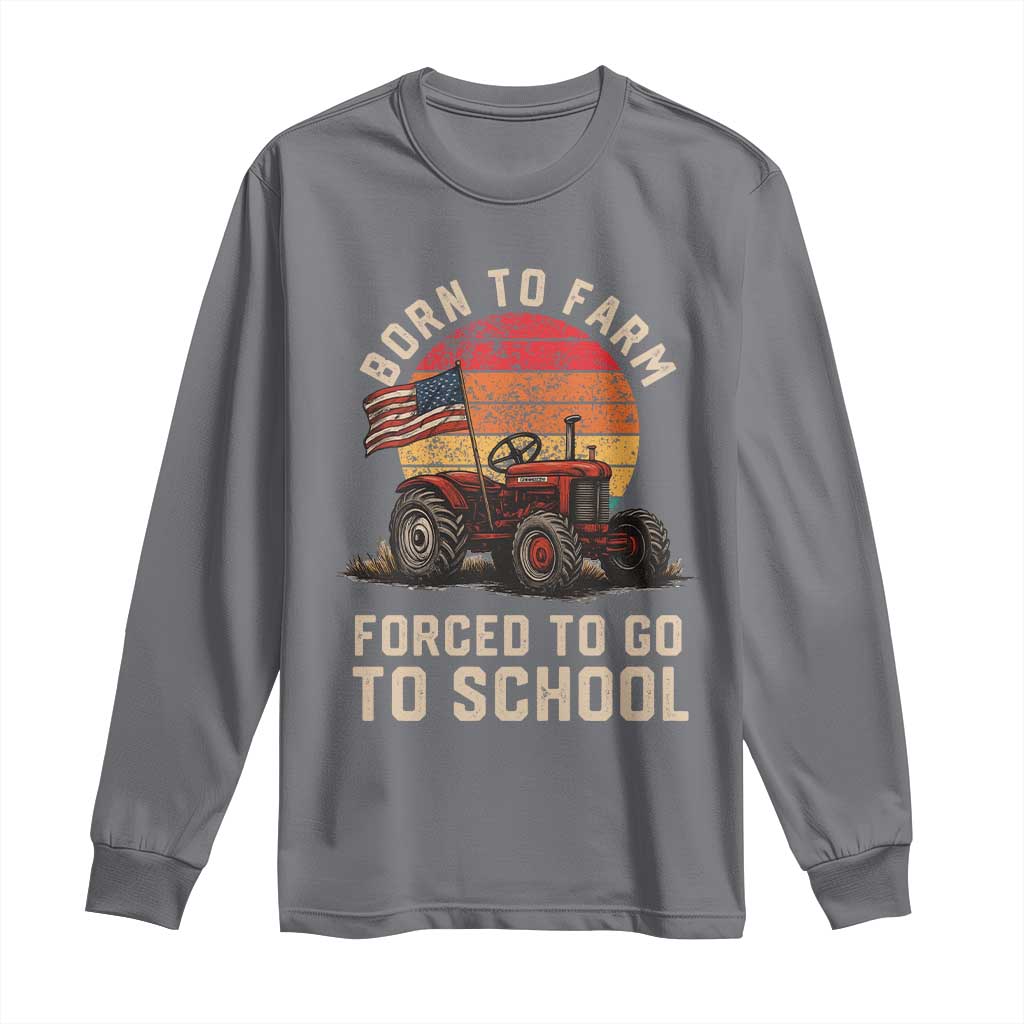 Funny Farmer Tractor Long Sleeve Shirt Born To Farmer Forced To Go To School TS14 Charcoal Print Your Wear