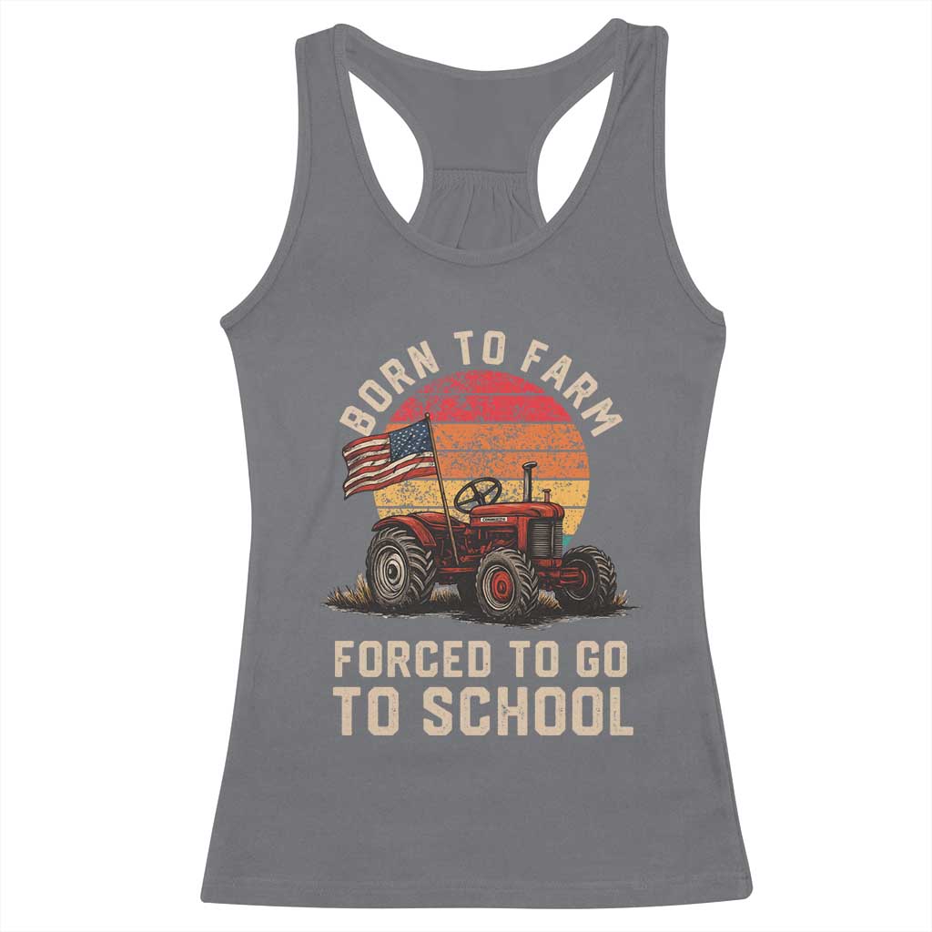Funny Farmer Tractor Racerback Tank Top Born To Farmer Forced To Go To School TS14 Charcoal Print Your Wear