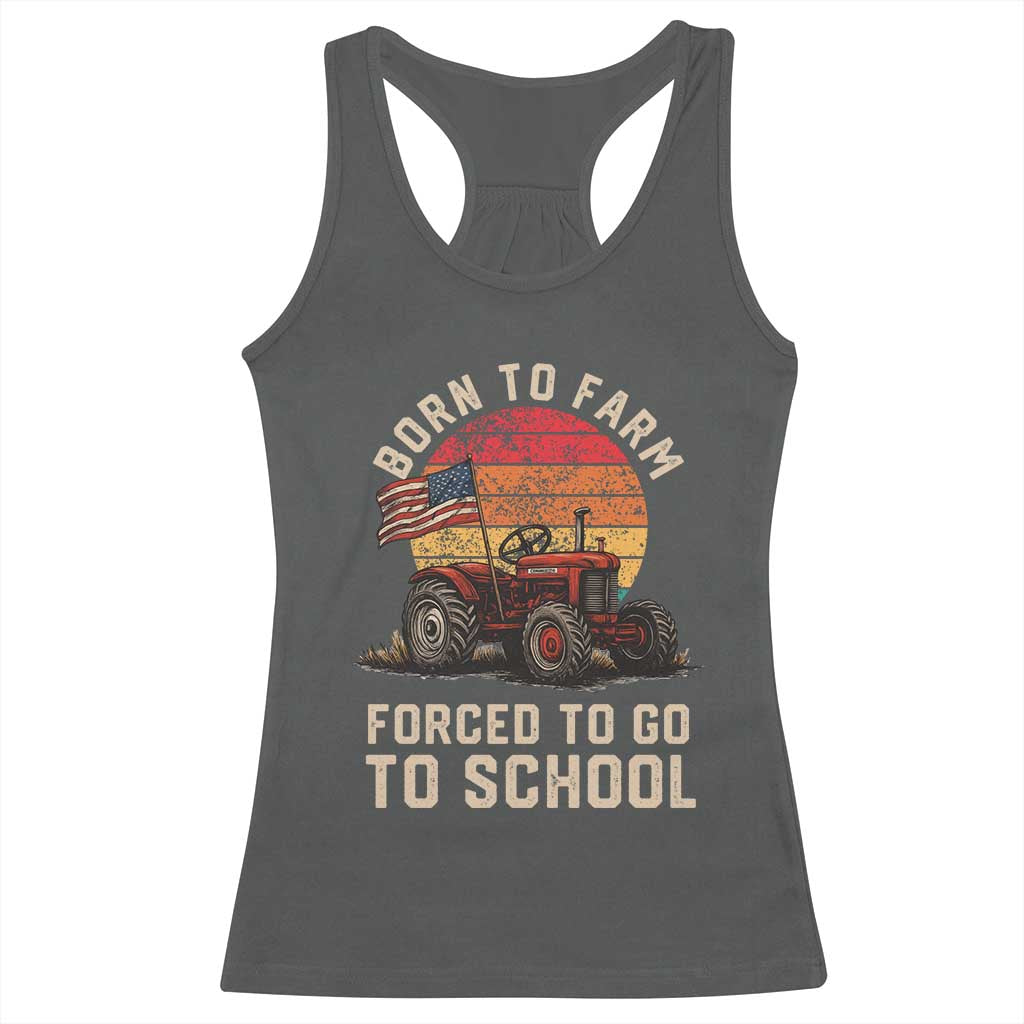 Funny Farmer Tractor Racerback Tank Top Born To Farmer Forced To Go To School TS14 Dark Heather Print Your Wear