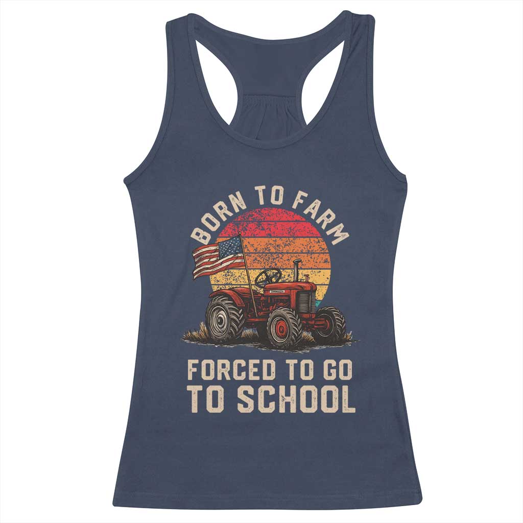 Funny Farmer Tractor Racerback Tank Top Born To Farmer Forced To Go To School TS14 Navy Print Your Wear