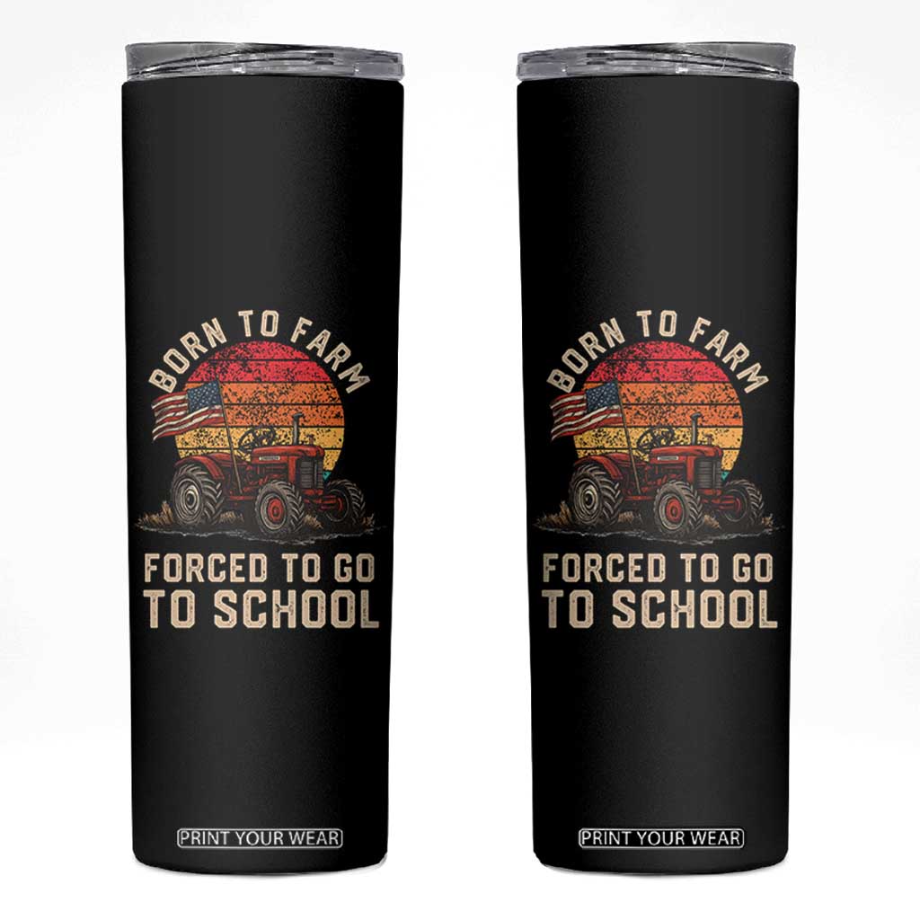Funny Farmer Tractor Skinny Tumbler Born To Farmer Forced To Go To School TS14 Black Print Your Wear
