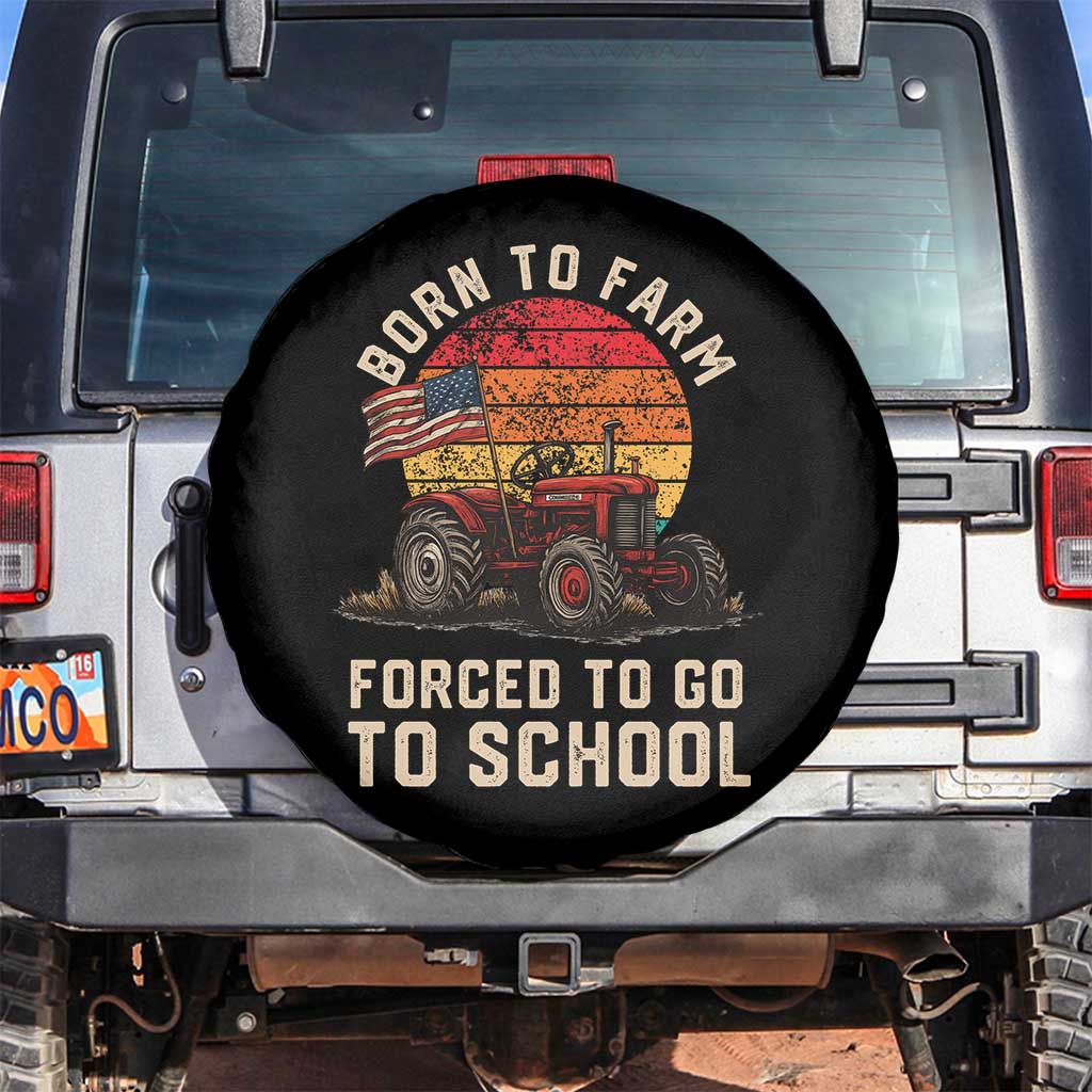 Funny Farmer Tractor Spare Tire Cover Born To Farmer Forced To Go To School TS14 No hole Black Print Your Wear