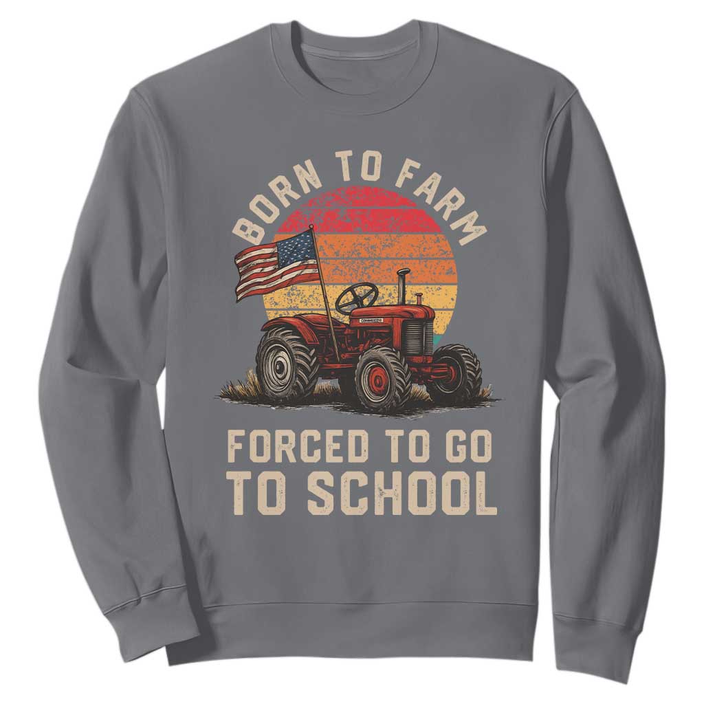 Funny Farmer Tractor Sweatshirt Born To Farmer Forced To Go To School TS14 Charcoal Print Your Wear