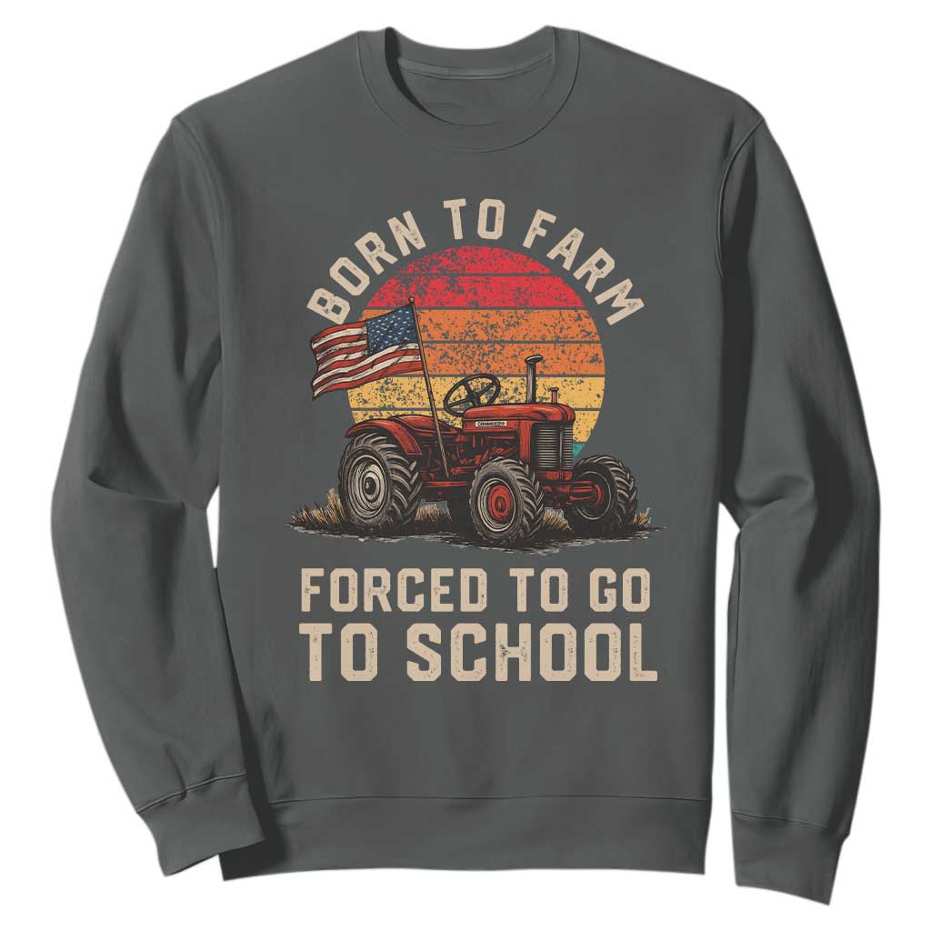 Funny Farmer Tractor Sweatshirt Born To Farmer Forced To Go To School TS14 Dark Heather Print Your Wear
