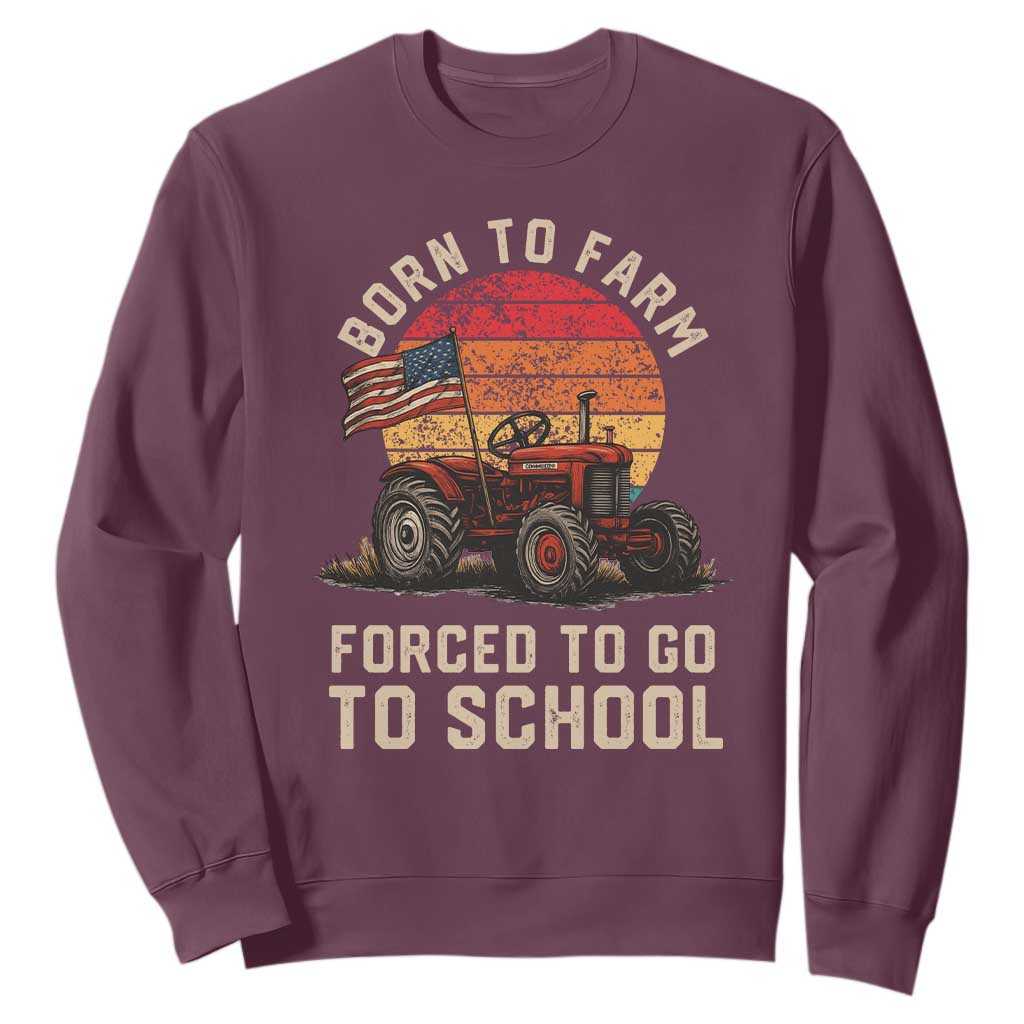 Funny Farmer Tractor Sweatshirt Born To Farmer Forced To Go To School TS14 Maroon Print Your Wear