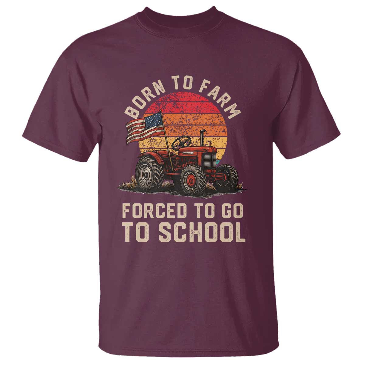 Funny Farmer Tractor T Shirt Born To Farmer Forced To Go To School TS14 Maroon Print Your Wear