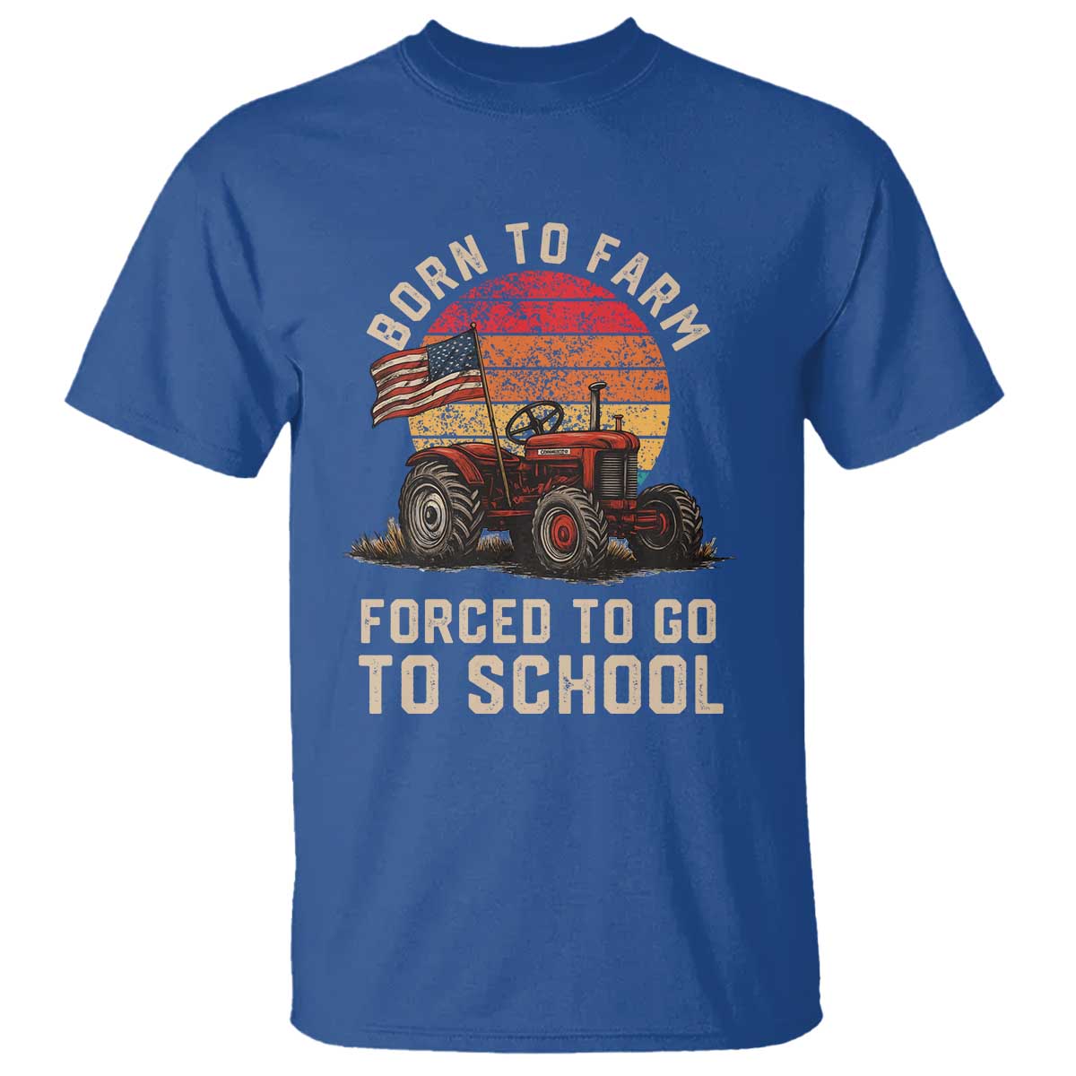 Funny Farmer Tractor T Shirt Born To Farmer Forced To Go To School TS14 Royal Blue Print Your Wear