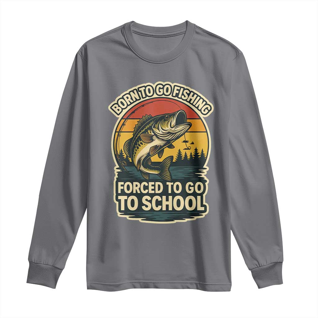 Funny Bass Fish Fisherman Long Sleeve Shirt Born To Go Fishing Forced School TS14 Charcoal Print Your Wear