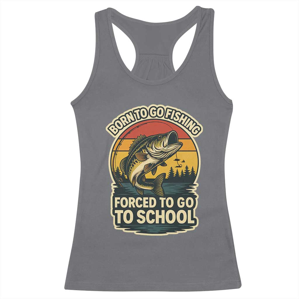 Funny Bass Fish Fisherman Racerback Tank Top Born To Go Fishing Forced School TS14 Charcoal Print Your Wear