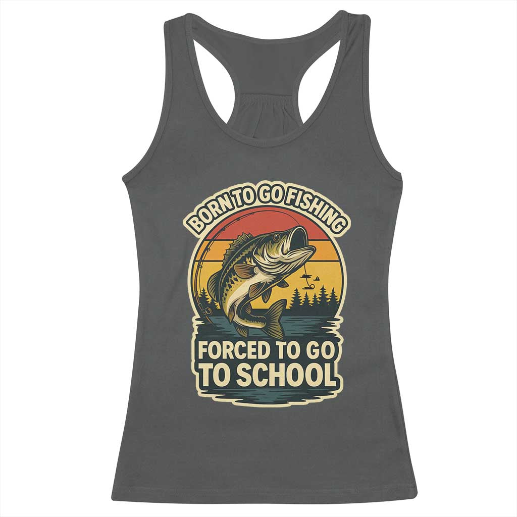 Funny Bass Fish Fisherman Racerback Tank Top Born To Go Fishing Forced School TS14 Dark Heather Print Your Wear