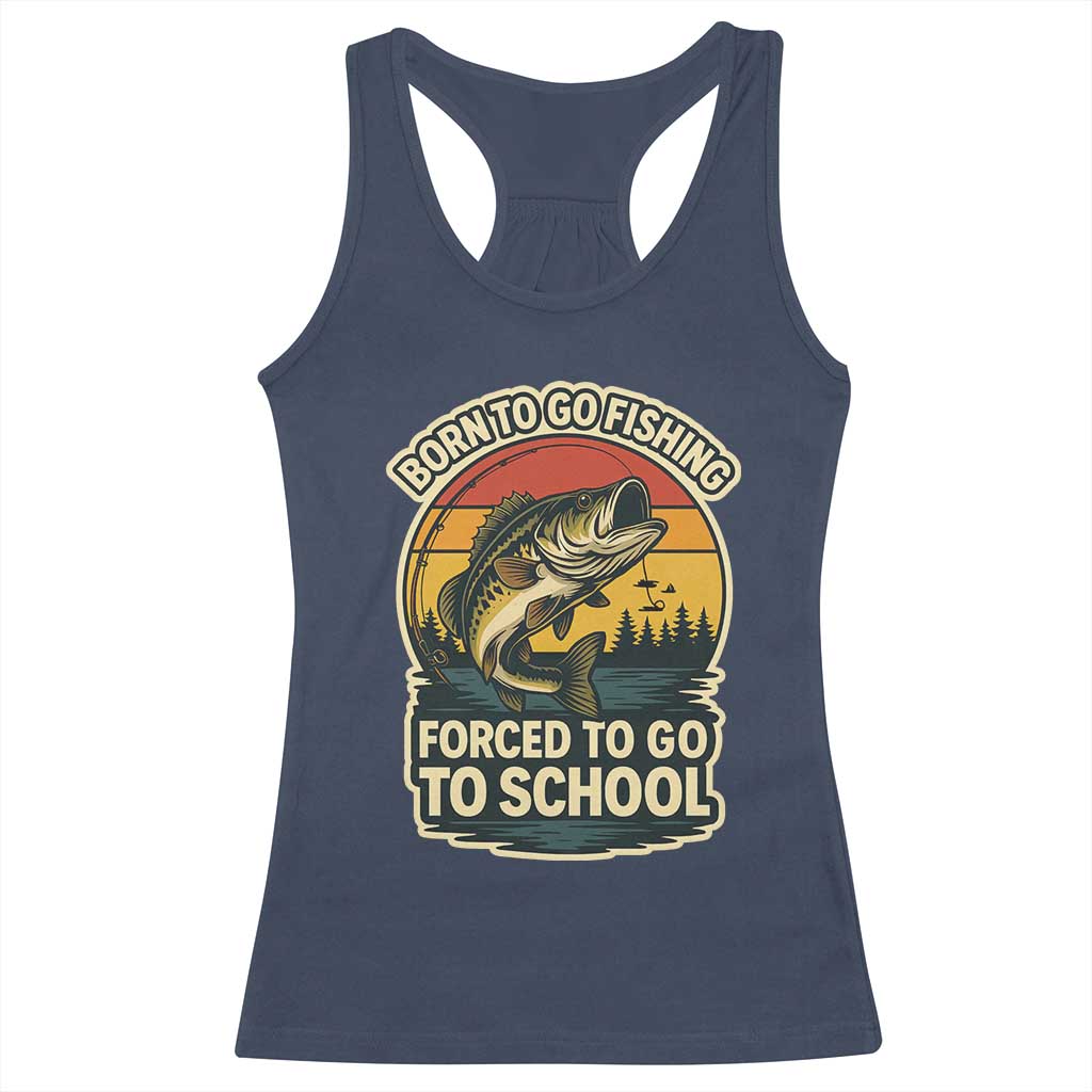 Funny Bass Fish Fisherman Racerback Tank Top Born To Go Fishing Forced School TS14 Navy Print Your Wear
