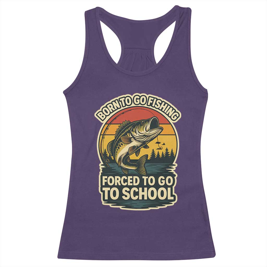 Funny Bass Fish Fisherman Racerback Tank Top Born To Go Fishing Forced School TS14 Purple Print Your Wear
