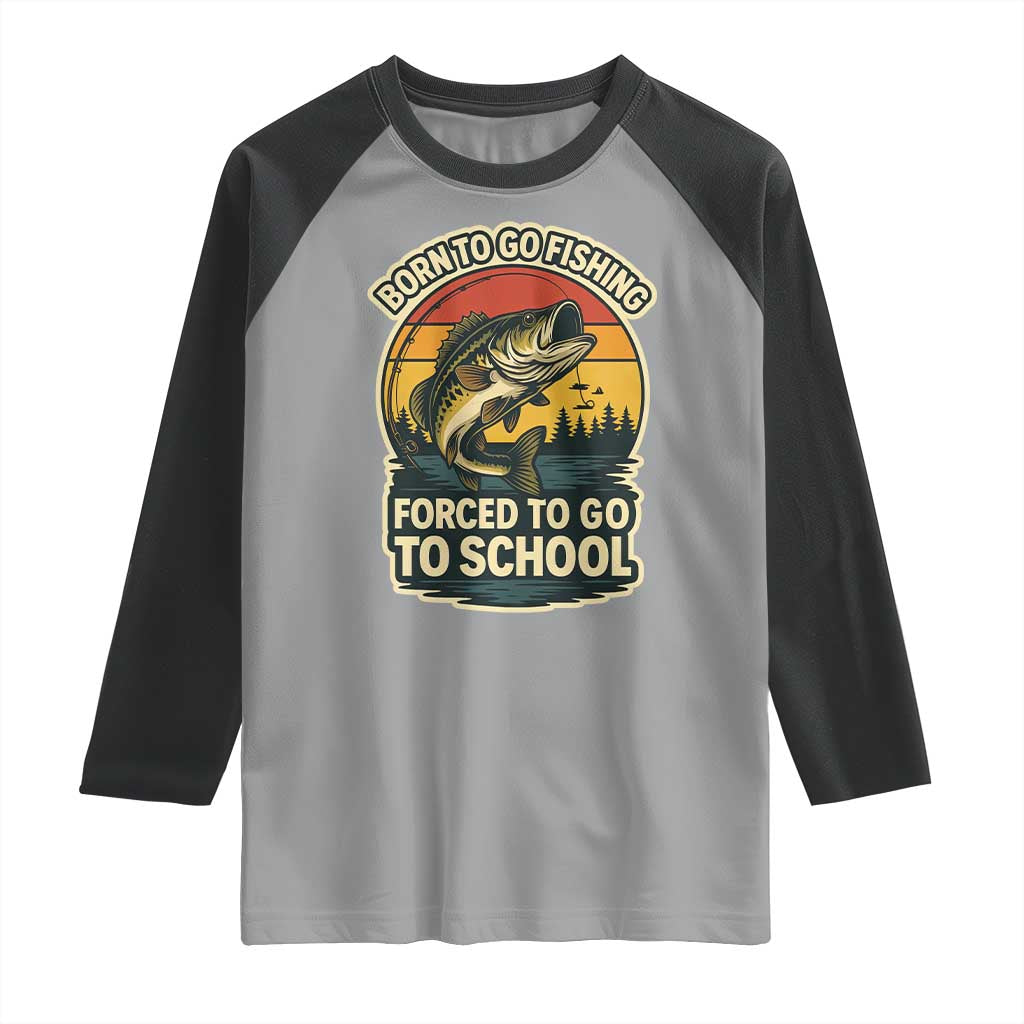 Funny Bass Fish Fisherman Raglan Shirt Born To Go Fishing Forced School TS14 Sport Gray Black Print Your Wear