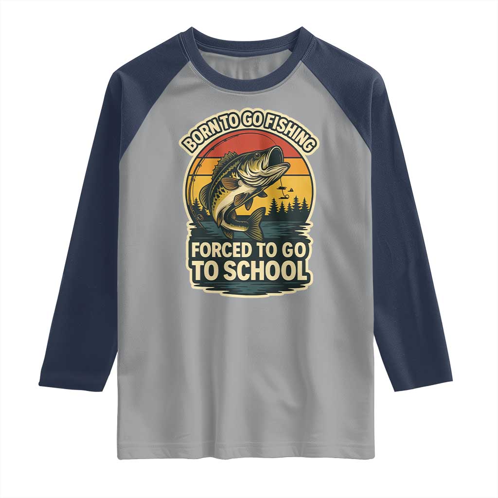 Funny Bass Fish Fisherman Raglan Shirt Born To Go Fishing Forced School TS14 Sport Gray Navy Print Your Wear