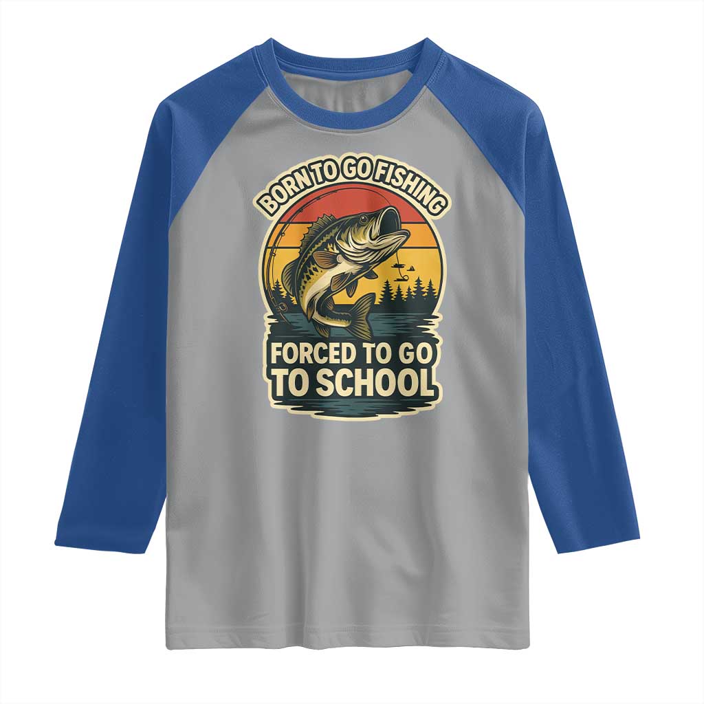 Funny Bass Fish Fisherman Raglan Shirt Born To Go Fishing Forced School TS14 Sport Gray Royal Print Your Wear
