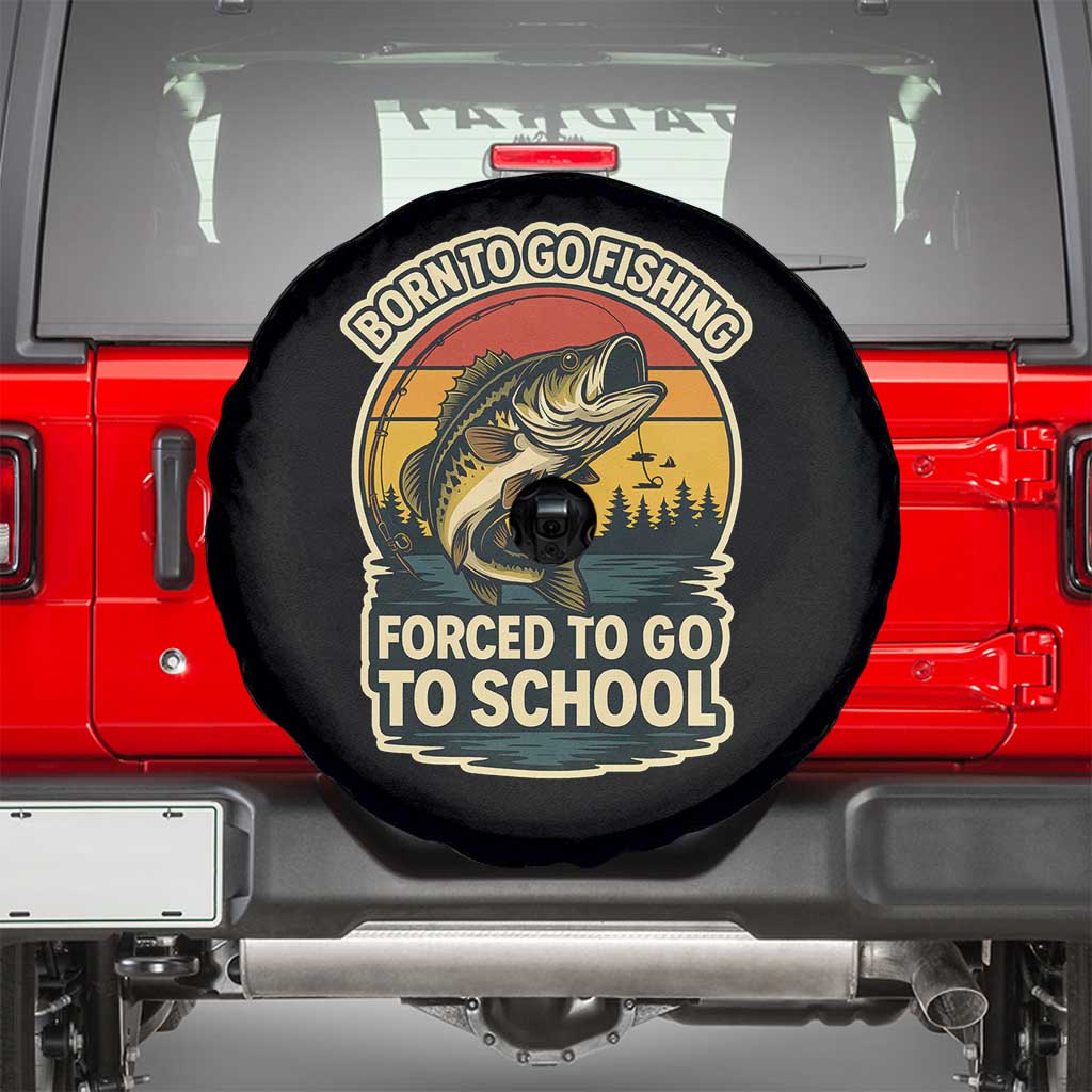 Funny Bass Fish Fisherman Spare Tire Cover Born To Go Fishing Forced School TS14 Black Print Your Wear