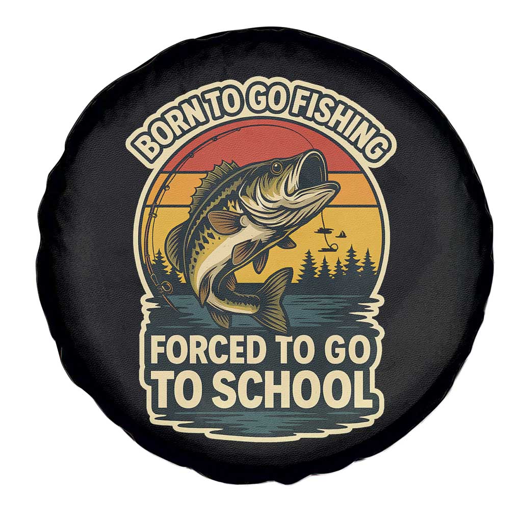 Funny Bass Fish Fisherman Spare Tire Cover Born To Go Fishing Forced School TS14 Print Your Wear