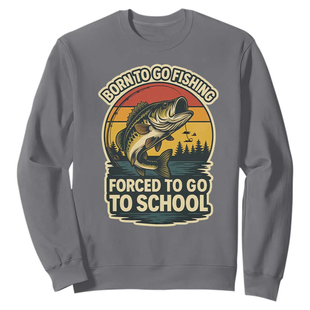 Funny Bass Fish Fisherman Sweatshirt Born To Go Fishing Forced School TS14 Charcoal Print Your Wear