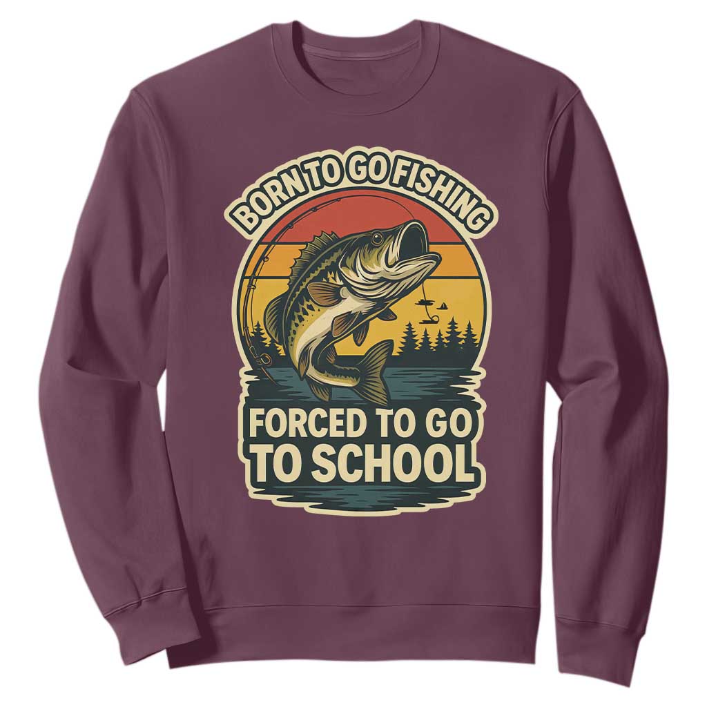 Funny Bass Fish Fisherman Sweatshirt Born To Go Fishing Forced School TS14 Maroon Print Your Wear