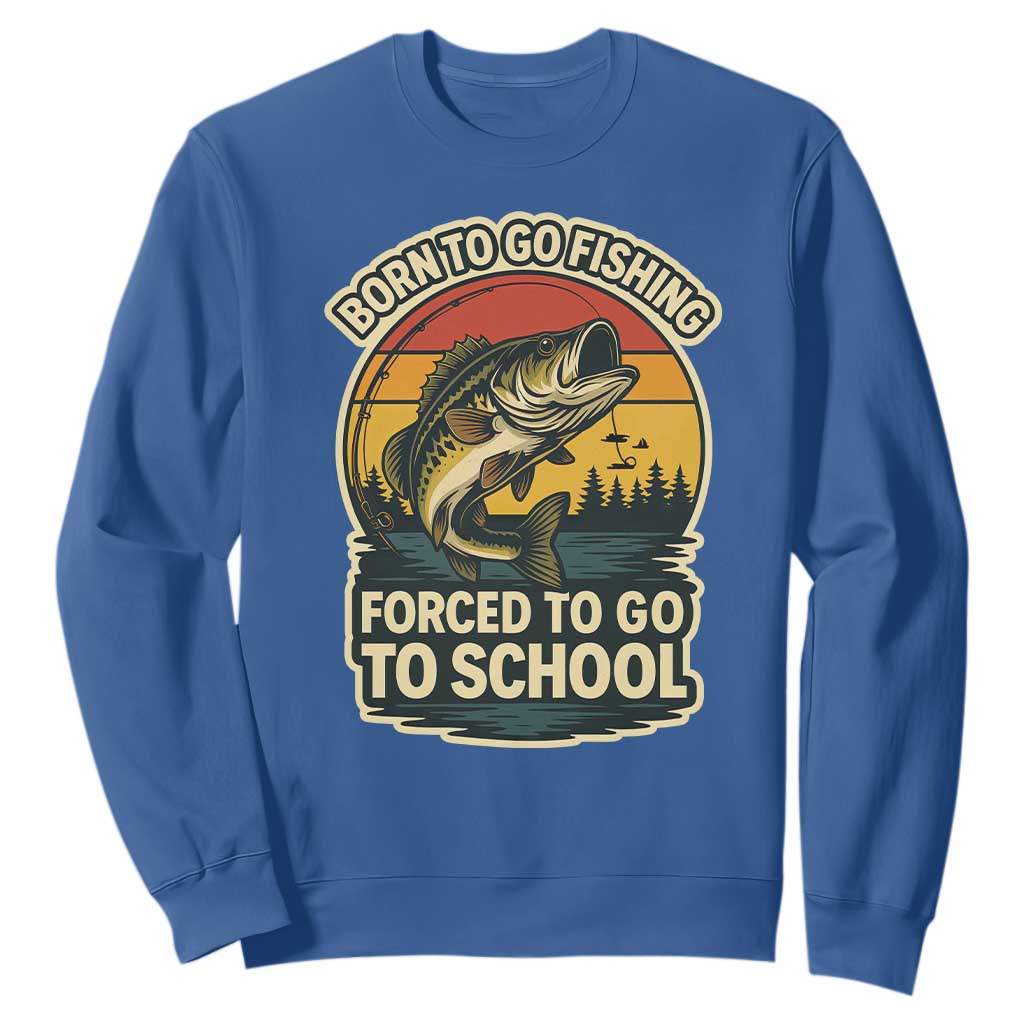 Funny Bass Fish Fisherman Sweatshirt Born To Go Fishing Forced School TS14 Royal Blue Print Your Wear