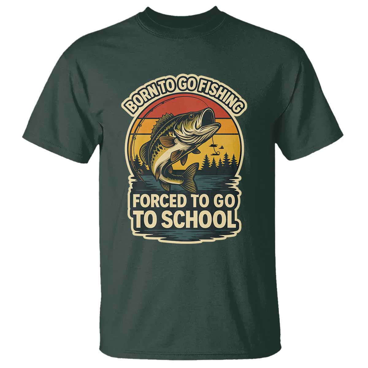 Funny Bass Fish Fisherman T Shirt Born To Go Fishing Forced School TS14 Dark Forest Green Print Your Wear