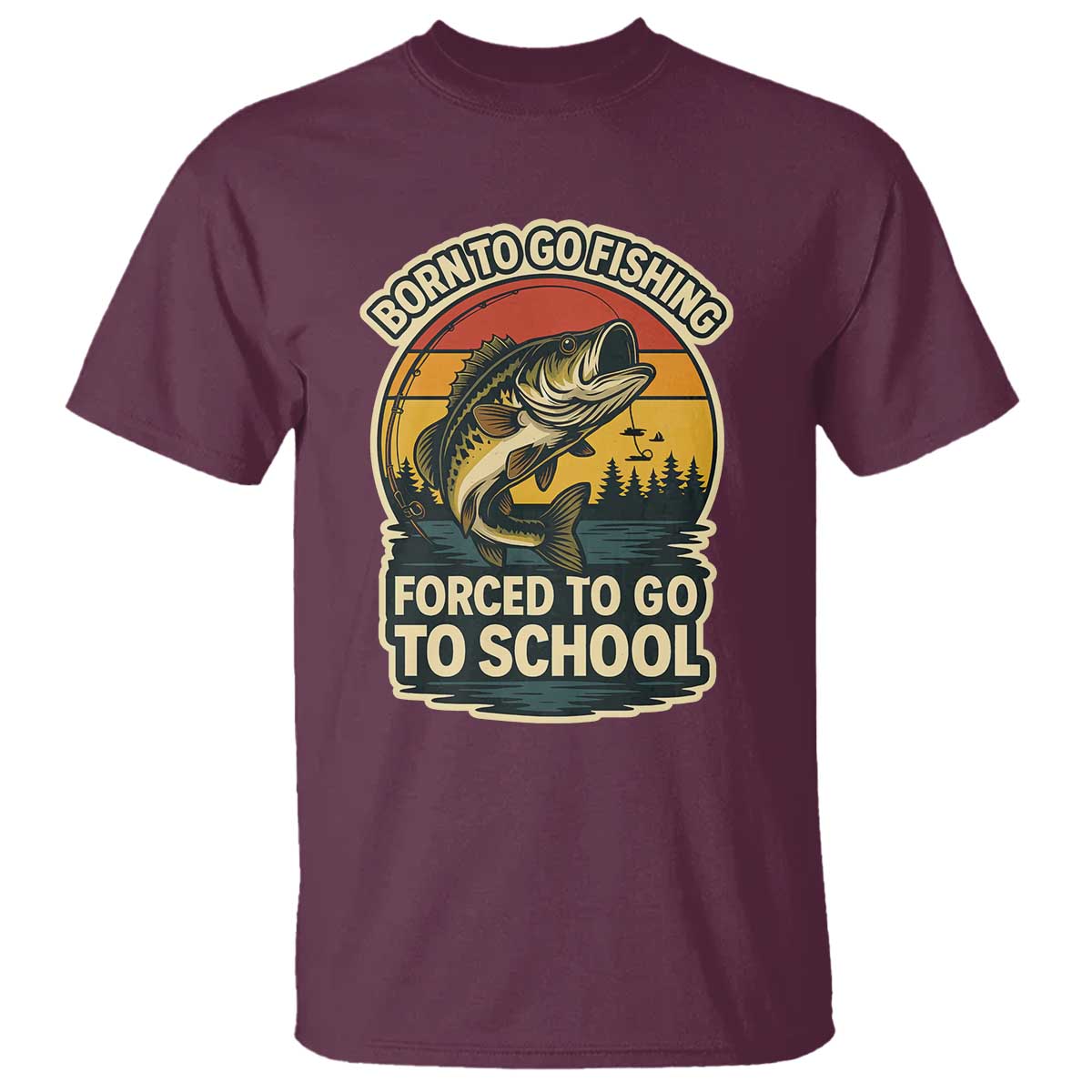 Funny Bass Fish Fisherman T Shirt Born To Go Fishing Forced School TS14 Maroon Print Your Wear