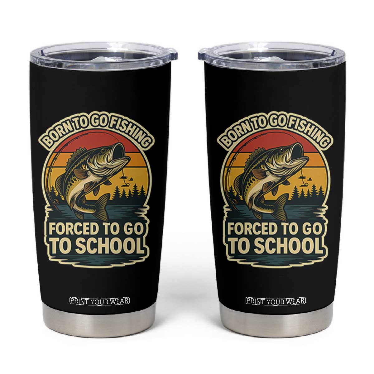 Funny Bass Fish Fisherman Tumbler Cup Born To Go Fishing Forced School TS14 Black Print Your Wear