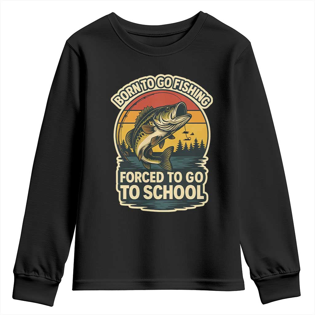 Funny Bass Fish Fisherman Youth Sweatshirt Born To Go Fishing Forced School TS14 Black Print Your Wear