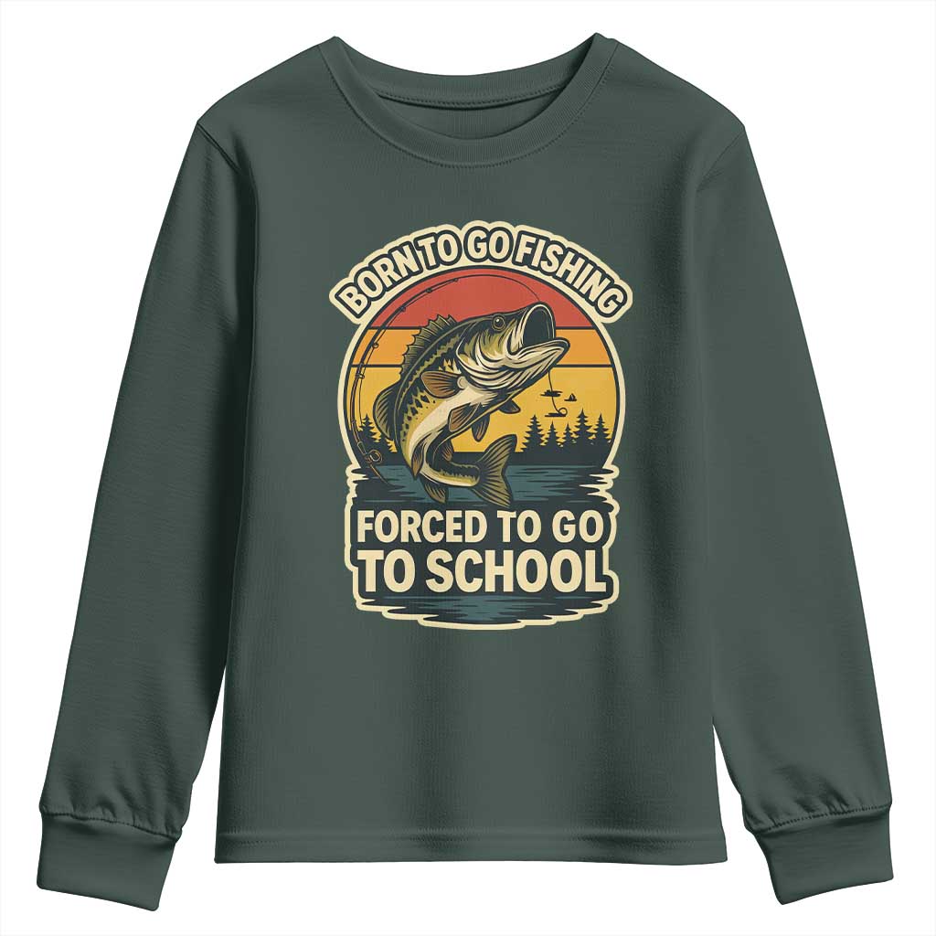 Funny Bass Fish Fisherman Youth Sweatshirt Born To Go Fishing Forced School TS14 Dark Forest Green Print Your Wear