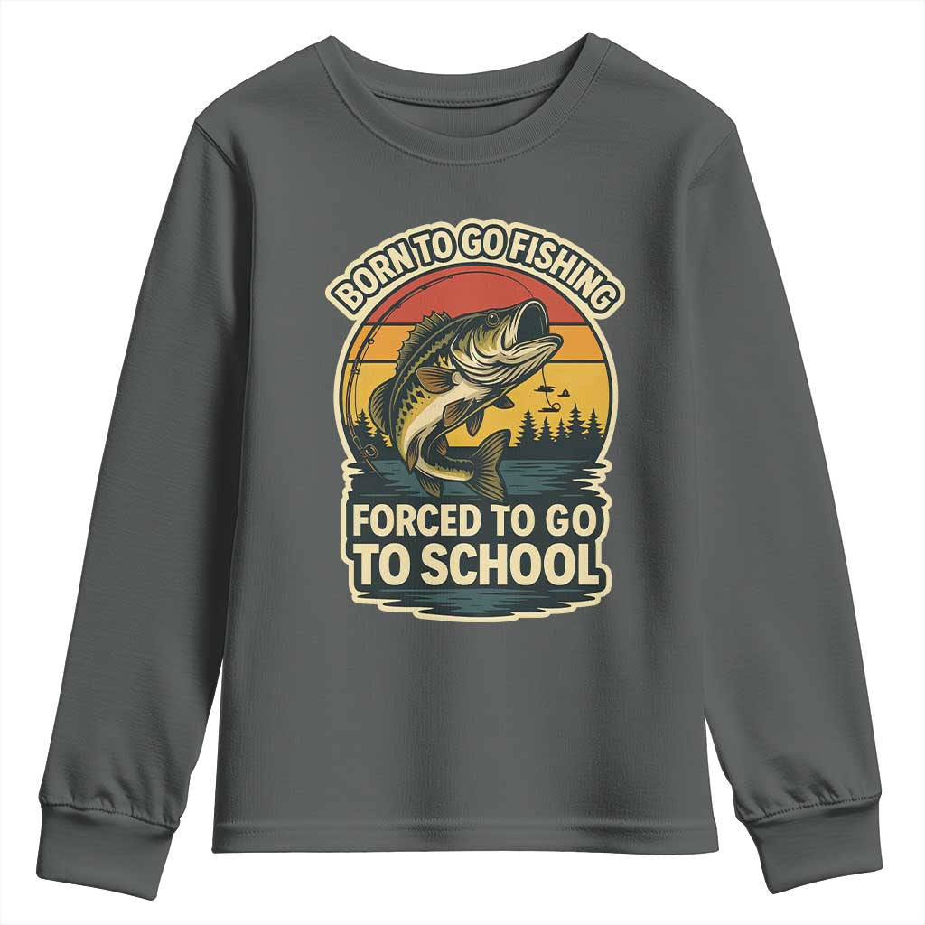 Funny Bass Fish Fisherman Youth Sweatshirt Born To Go Fishing Forced School TS14 Dark Heather Print Your Wear
