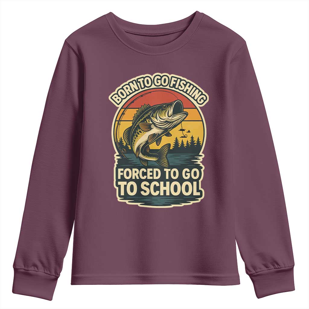 Funny Bass Fish Fisherman Youth Sweatshirt Born To Go Fishing Forced School TS14 Maroon Print Your Wear