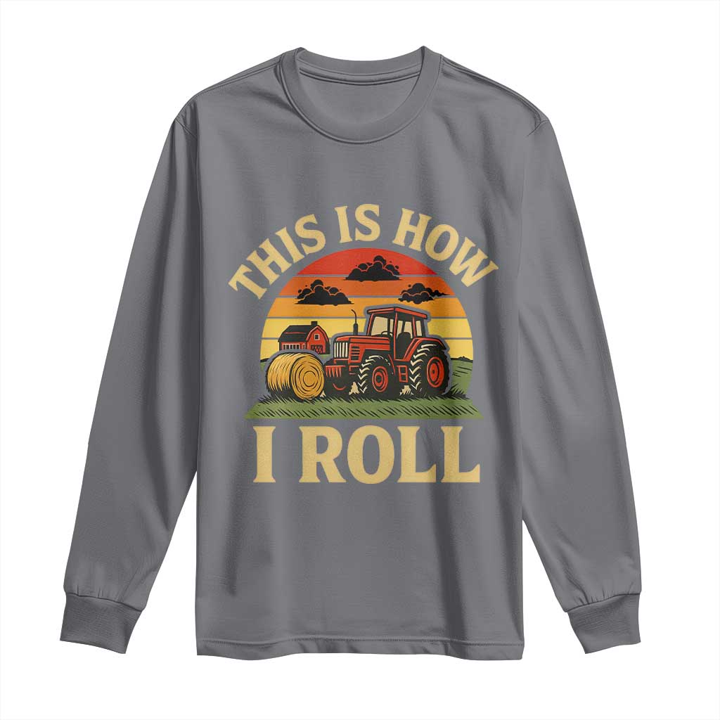 Funny Farming Tractor Long Sleeve Shirt This Is How I Roll Farmer TS14 Charcoal Print Your Wear