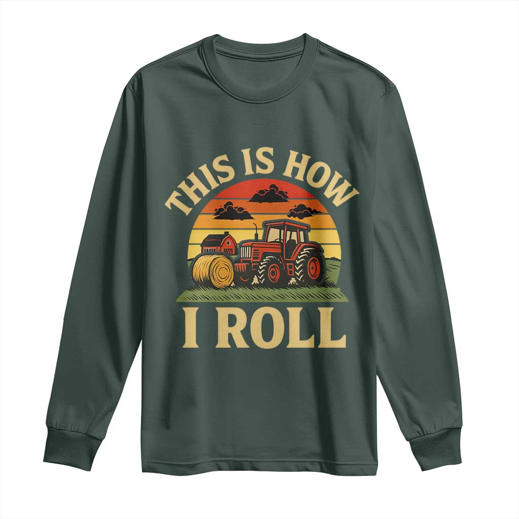 Funny Farming Tractor Long Sleeve Shirt This Is How I Roll Farmer TS14 Dark Forest Green Print Your Wear