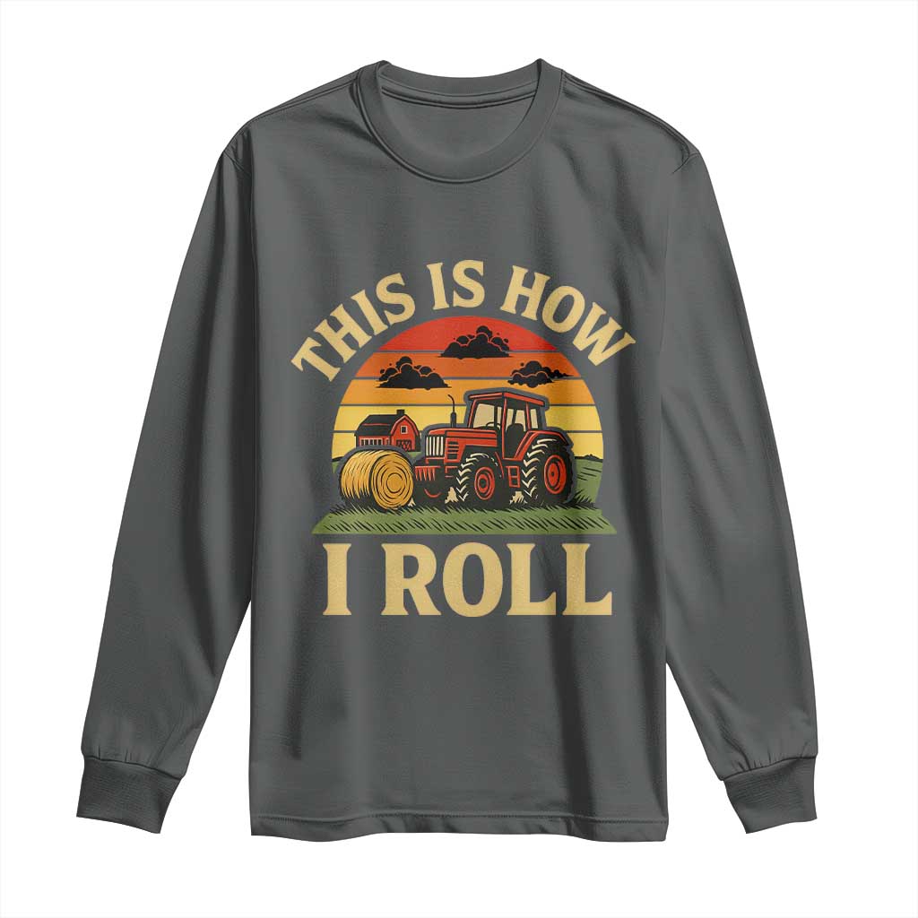 Funny Farming Tractor Long Sleeve Shirt This Is How I Roll Farmer TS14 Dark Heather Print Your Wear