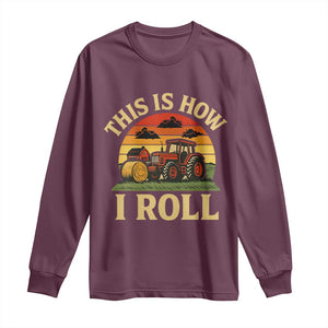 Funny Farming Tractor Long Sleeve Shirt This Is How I Roll Farmer TS14 Maroon Print Your Wear