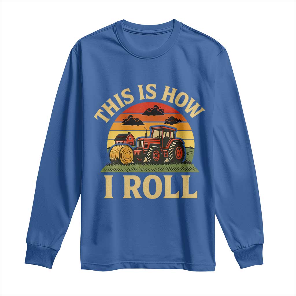 Funny Farming Tractor Long Sleeve Shirt This Is How I Roll Farmer TS14 Royal Blue Print Your Wear