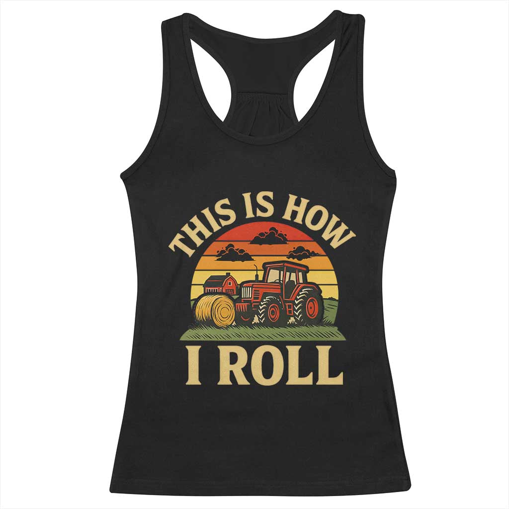 Funny Farming Tractor Racerback Tank Top This Is How I Roll Farmer TS14 Black Print Your Wear