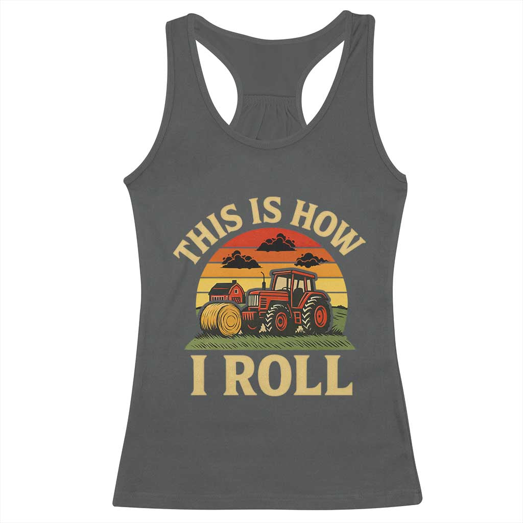Funny Farming Tractor Racerback Tank Top This Is How I Roll Farmer TS14 Dark Heather Print Your Wear
