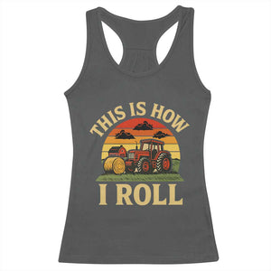 Funny Farming Tractor Racerback Tank Top This Is How I Roll Farmer TS14 Dark Heather Print Your Wear