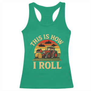 Funny Farming Tractor Racerback Tank Top This Is How I Roll Farmer TS14 Irish Green Print Your Wear