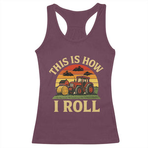 Funny Farming Tractor Racerback Tank Top This Is How I Roll Farmer TS14 Maroon Print Your Wear