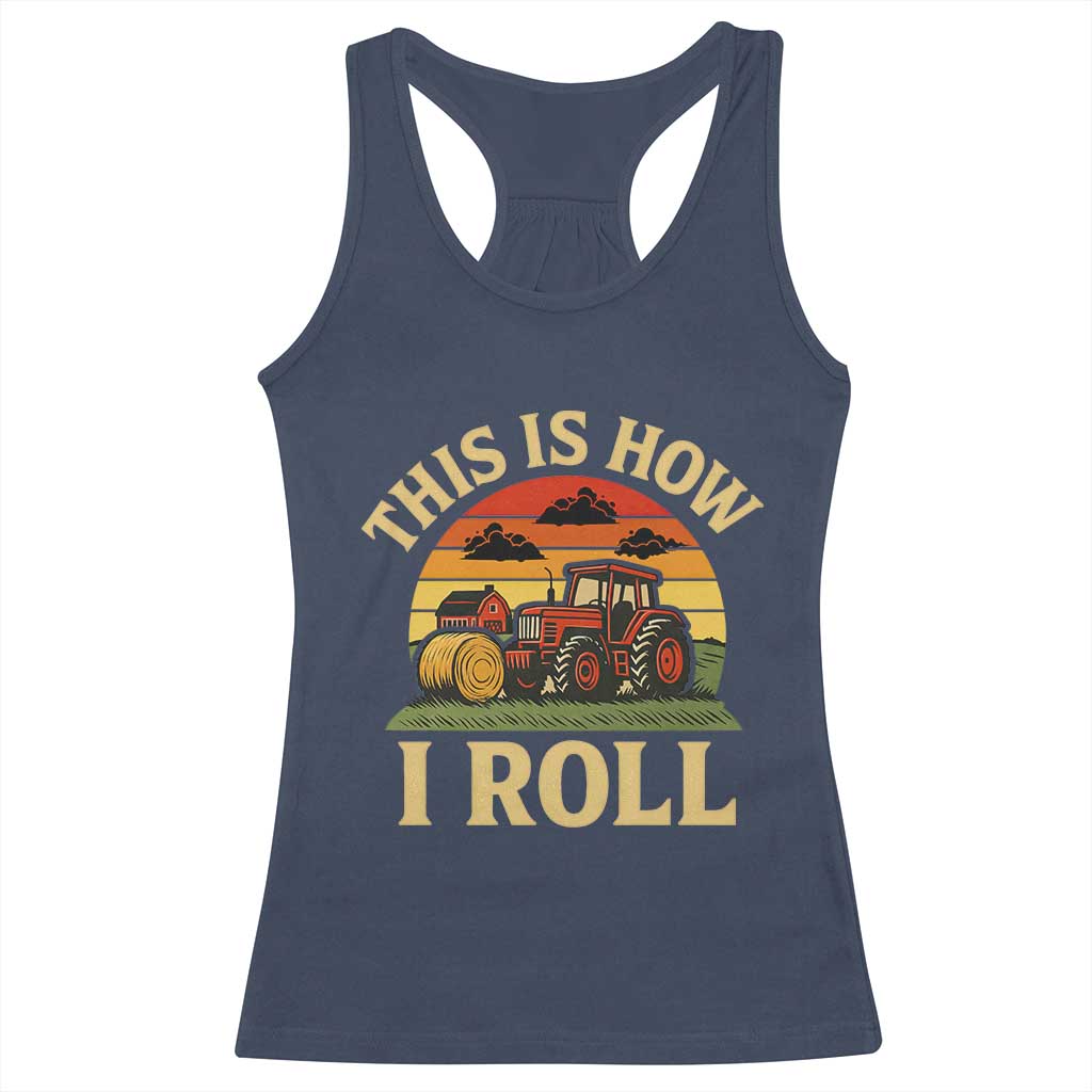 Funny Farming Tractor Racerback Tank Top This Is How I Roll Farmer TS14 Navy Print Your Wear