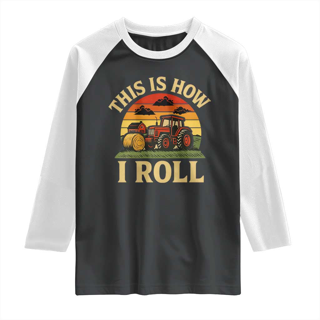 Funny Farming Tractor Raglan Shirt This Is How I Roll Farmer TS14 Black White Print Your Wear