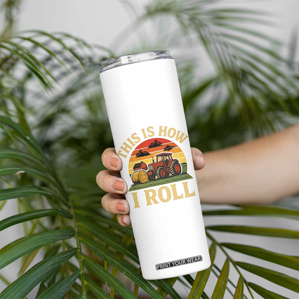 Funny Farming Tractor Skinny Tumbler This Is How I Roll Farmer TS14 Print Your Wear