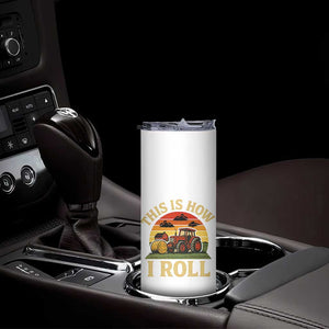 Funny Farming Tractor Skinny Tumbler This Is How I Roll Farmer TS14 Print Your Wear